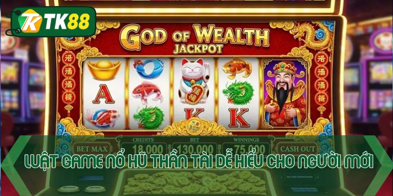 Luật game nổ hũ thần tài dễ hiểu cho người mới