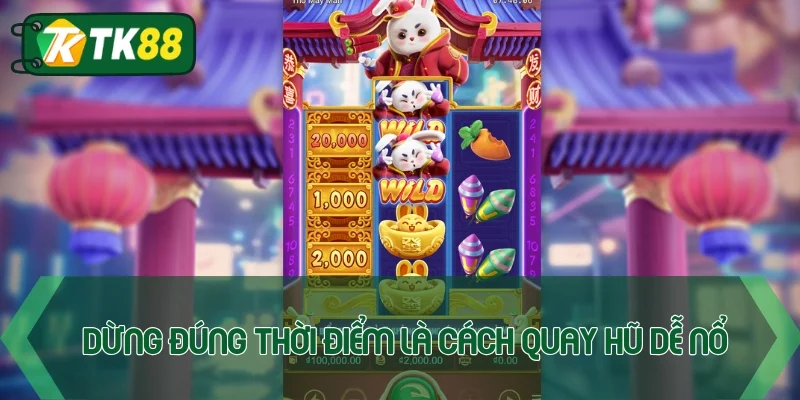 Dừng lúc đúng là cách quay hũ dễ nổ